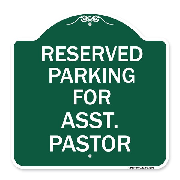 Parking Reserved for Asst. Pastor, Green & White Aluminum Sign, 18" x 18", GW-1818-23397